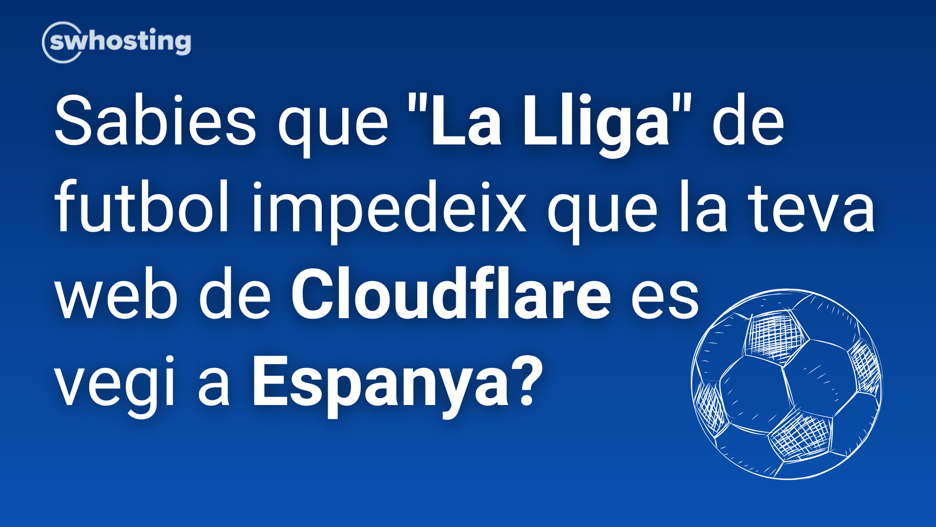 Sabies que la lliga de futbol impedeix que es vegi la teva web de cloudflare a Espanya?