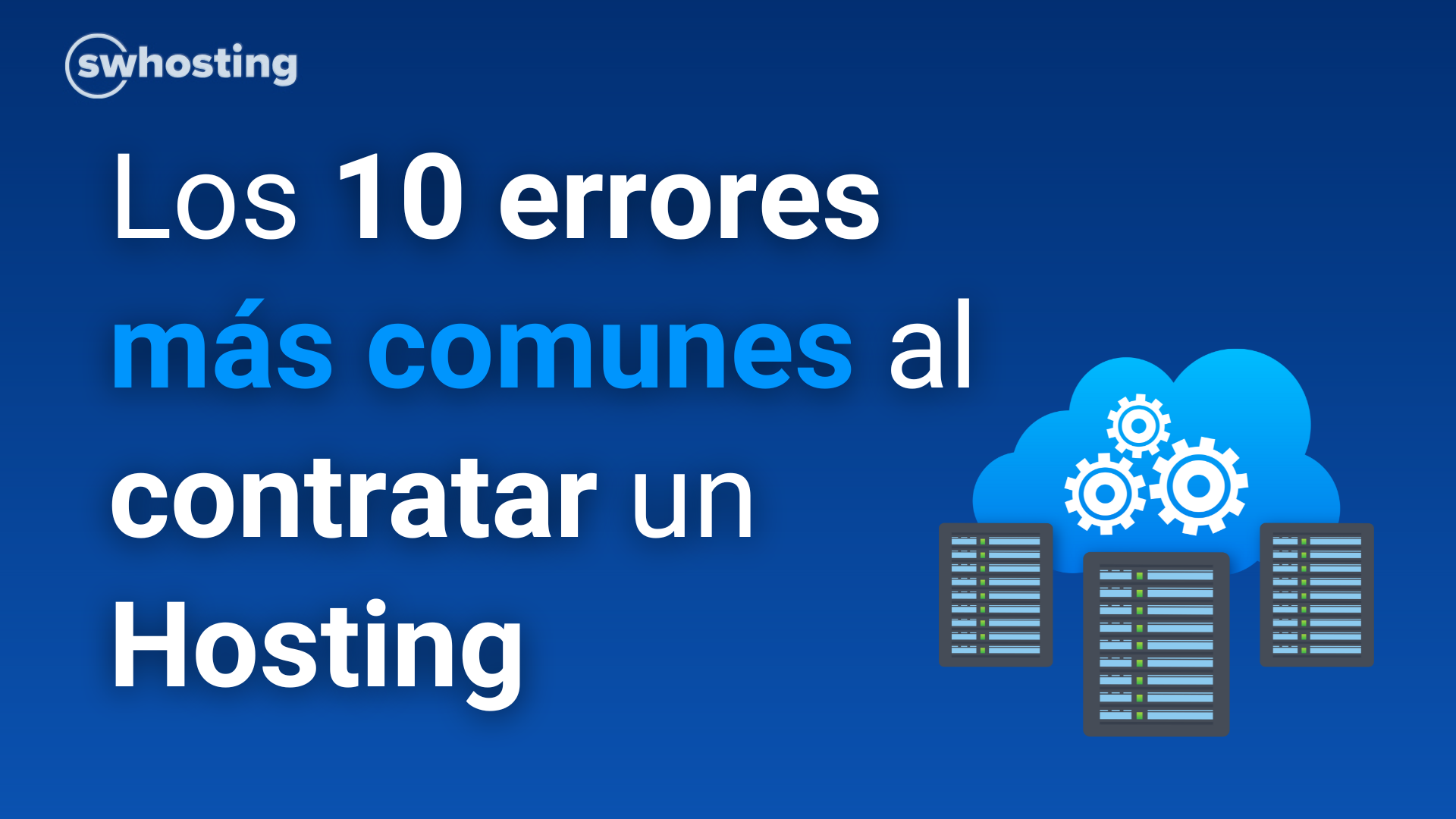 Los 10 errores más comunes al contratar un hosting y cómo evitarlos