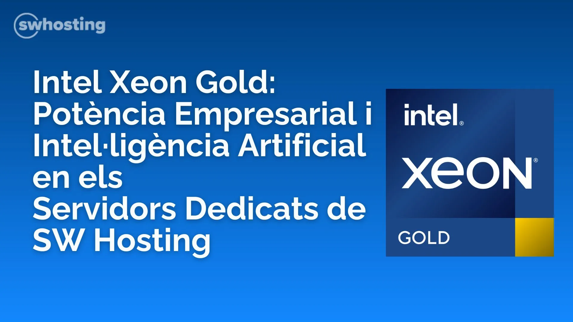 Intel Xeon Gold: Potència Empresarial i Intel·ligència Artificial en els Servidors Dedicats d'SW Hosting