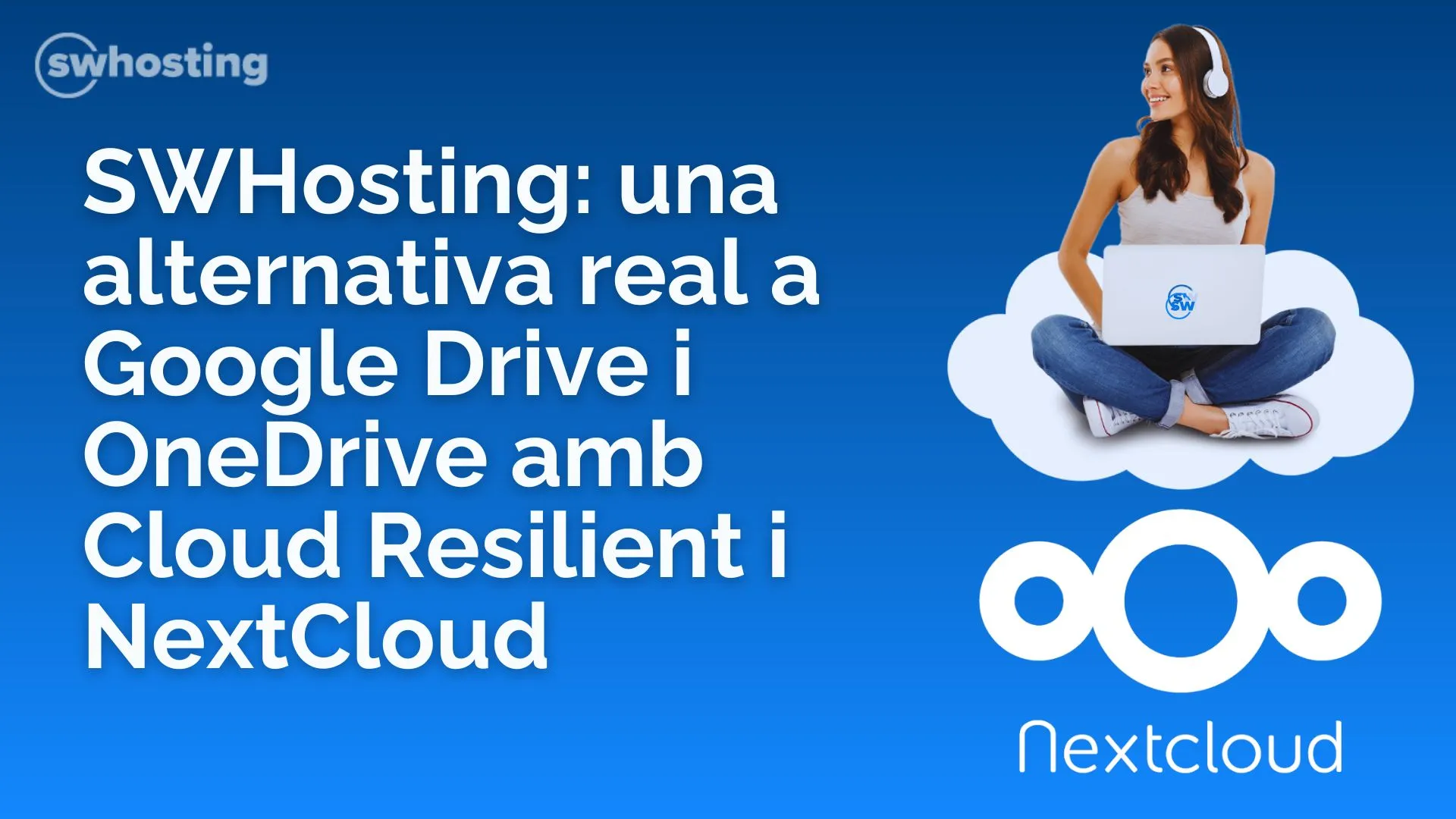 SWHosting: una alternativa real a Google Drive i OneDrive amb Cloud Resilient i NextCloud