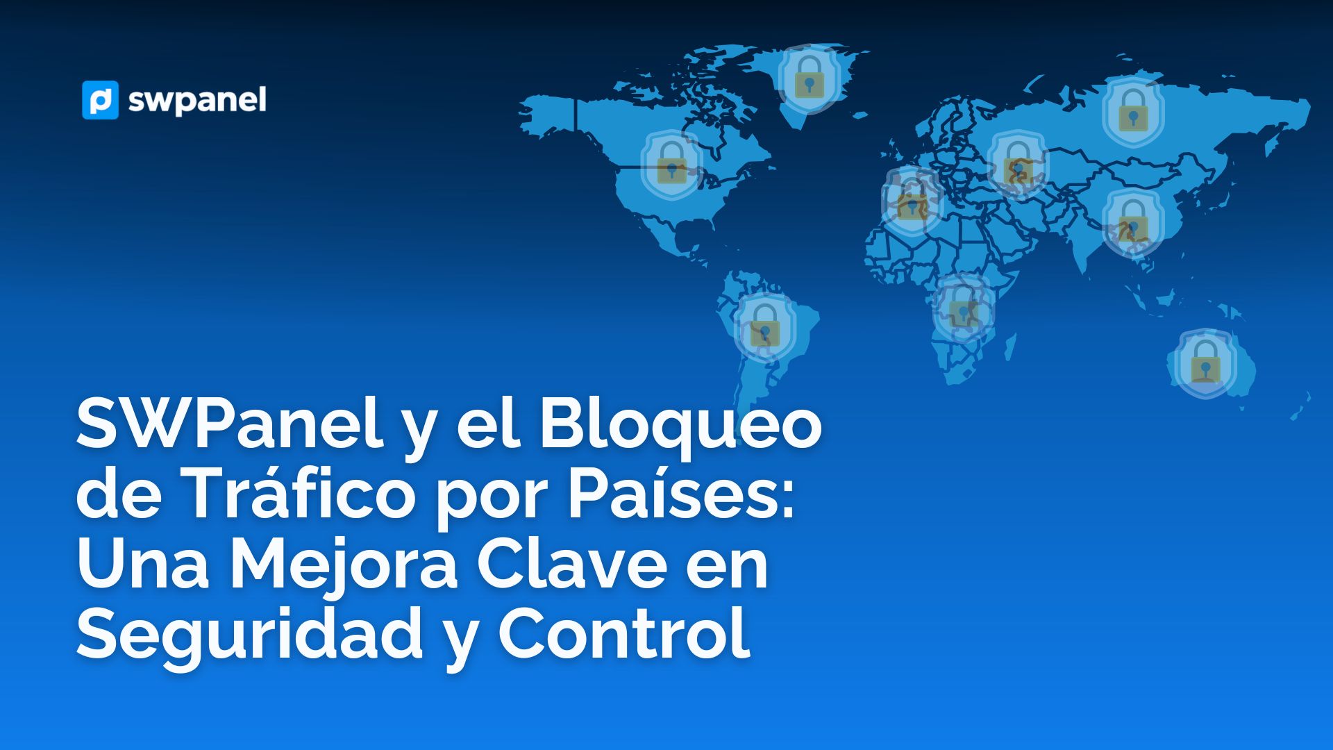 SWPanel y el Bloqueo de Tráfico por Países: Una Mejora Clave en Seguridad y Control