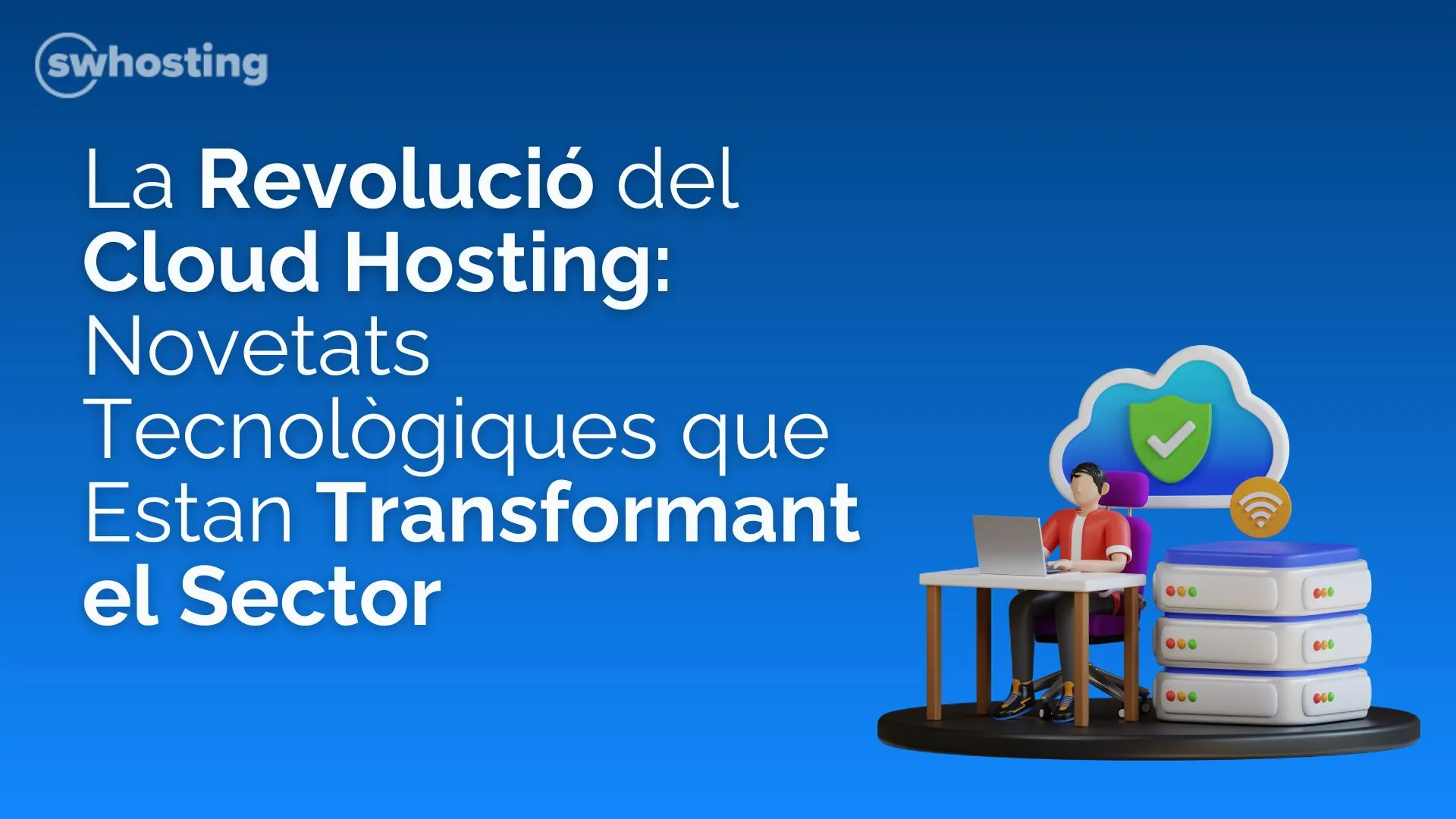 La Revolució del Cloud Hosting: Novetats Tecnològiques que estan Transformant el Sector