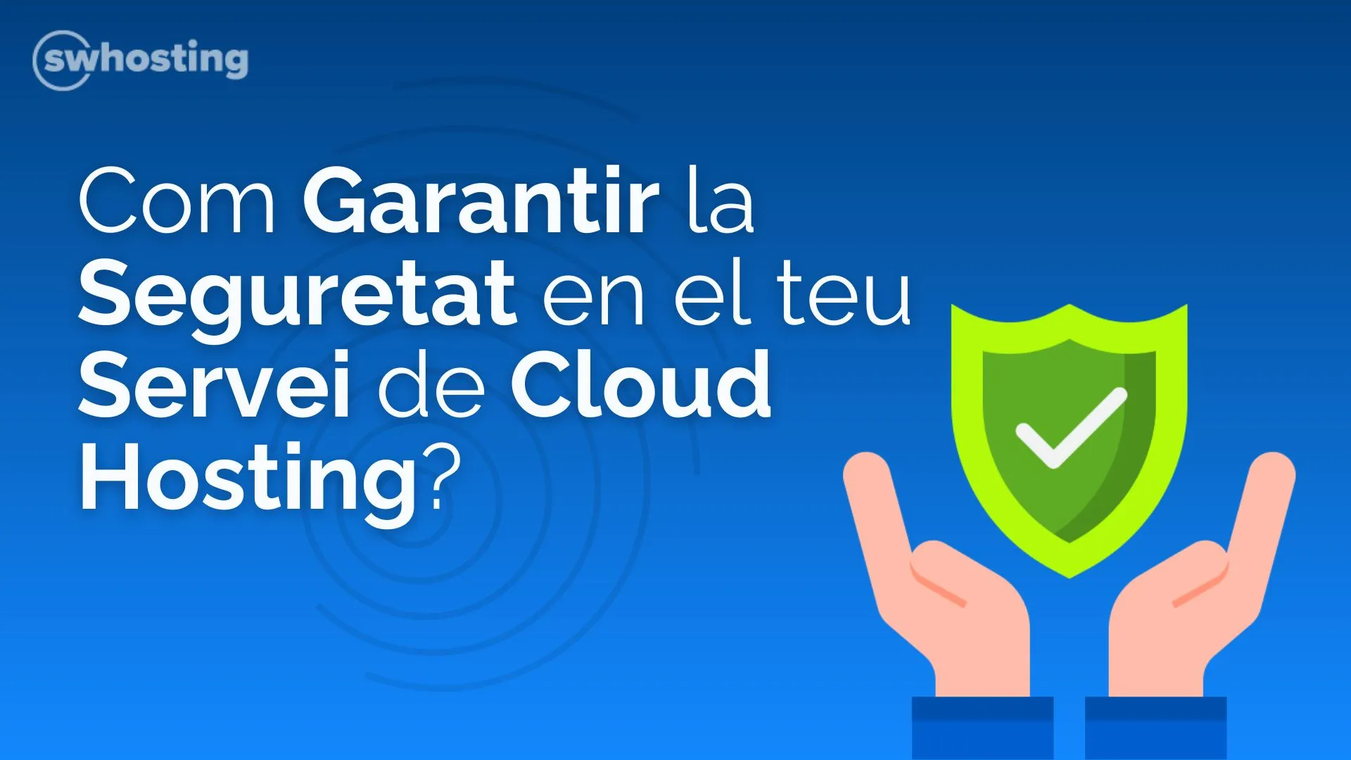 Com Garantir la Seguretat en el teu Servei de Cloud Hosting?