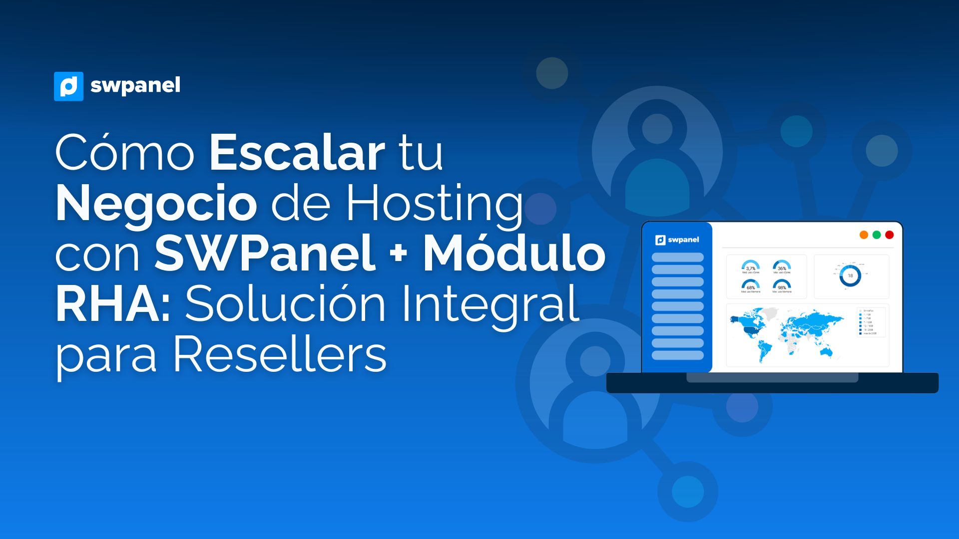 Cómo Escalar tu Negocio de Hosting con SWPanel + Módulo RHA: Solución Integral para Resellers